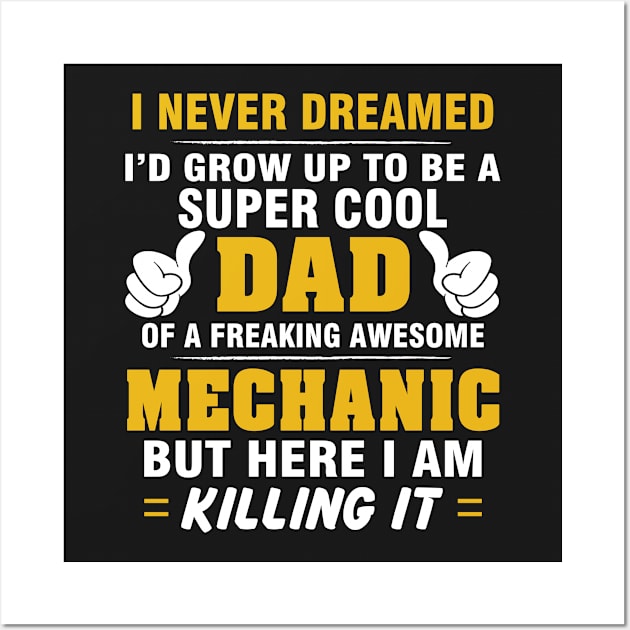 MECHANIC Dad  – Super Cool Dad Of Freaking Awesome MECHANIC Wall Art by rhettreginald
